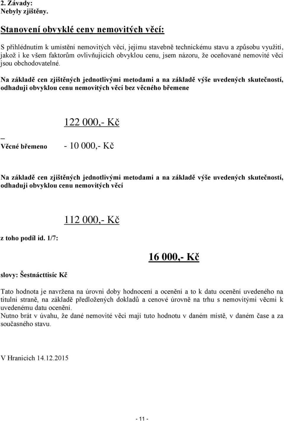 názoru, že oceňované nemovité věci jsou obchodovatelné.