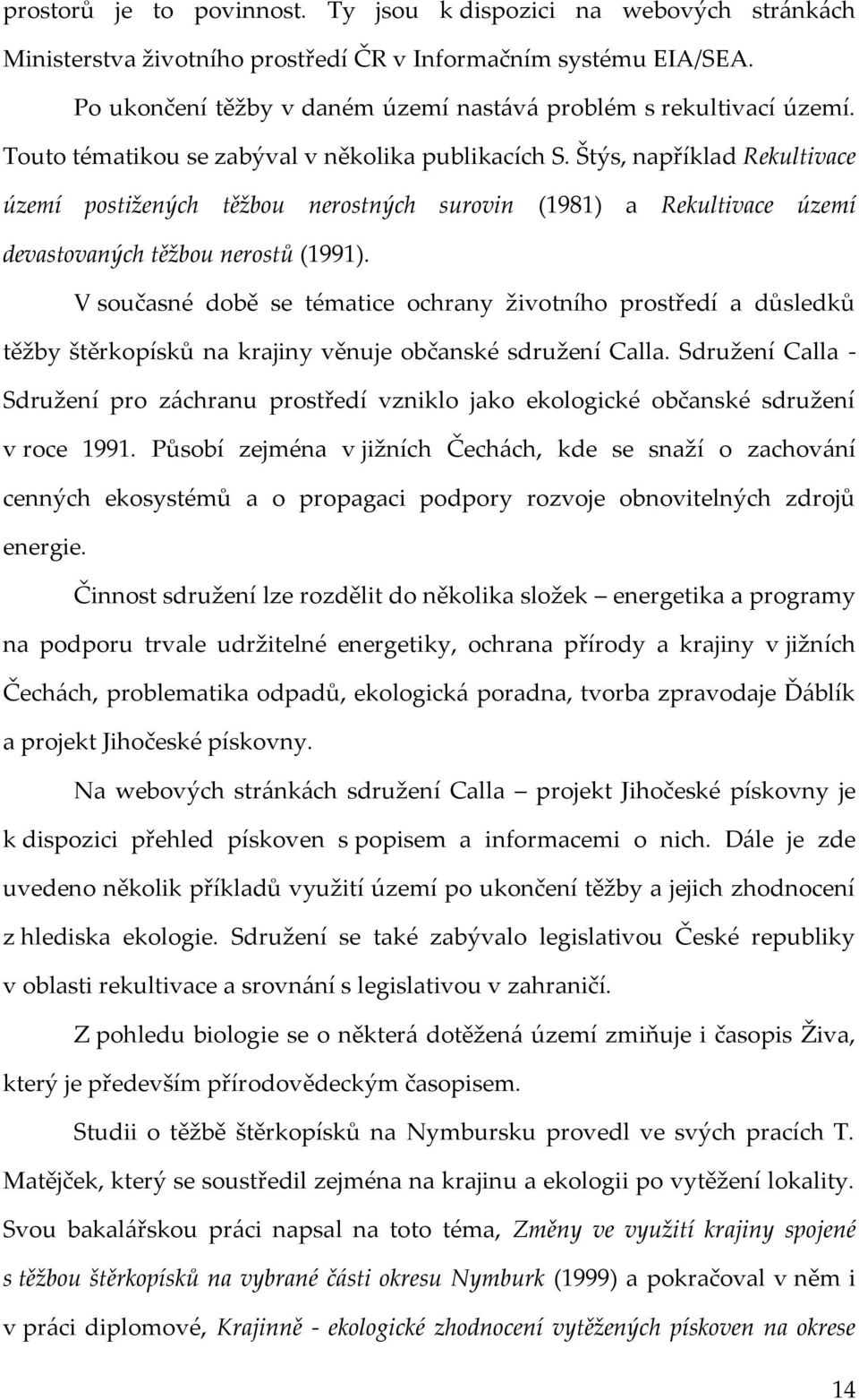 Štýs, například Rekultivace území postižených těžbou nerostných surovin (1981) a Rekultivace území devastovaných těžbou nerostů (1991).