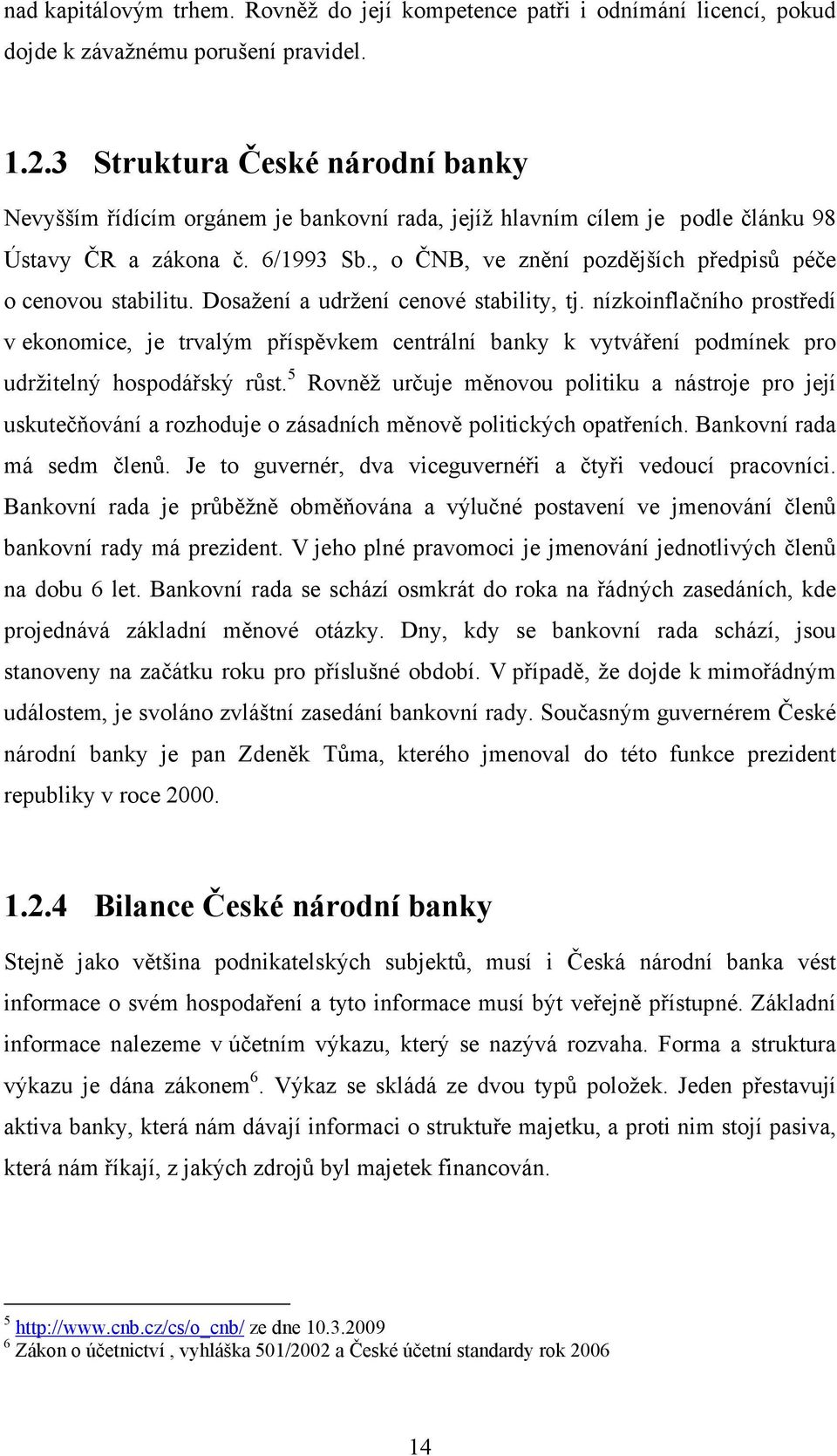 , o ČNB, ve znění pozdějších předpisů péče o cenovou stabilitu. Dosažení a udržení cenové stability, tj.