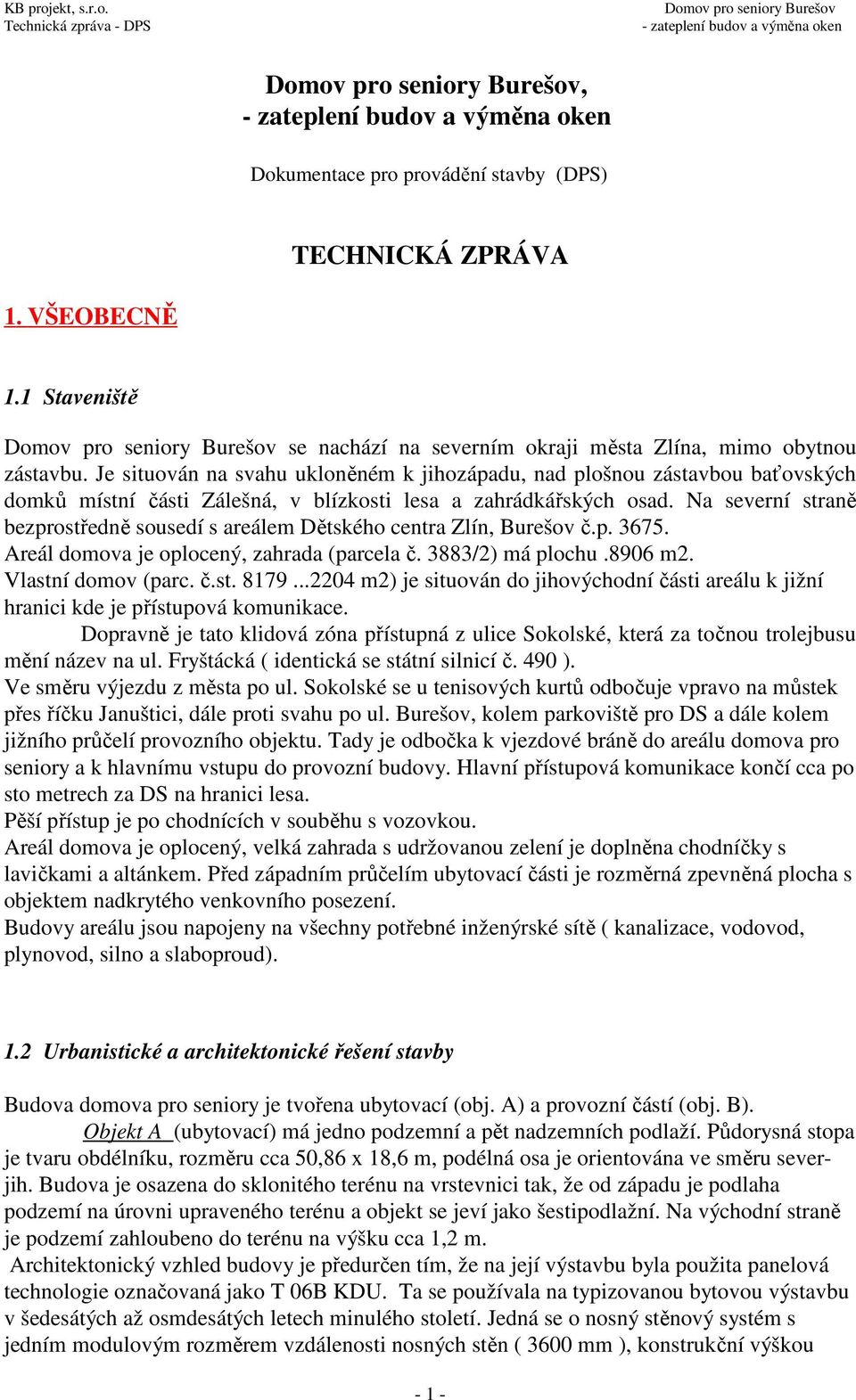 Na severní straně bezprostředně sousedí s areálem Dětského centra Zlín, Burešov č.p. 3675. Areál domova je oplocený, zahrada (parcela č. 3883/2) má plochu.8906 m2. Vlastní domov (parc. č.st. 8179.