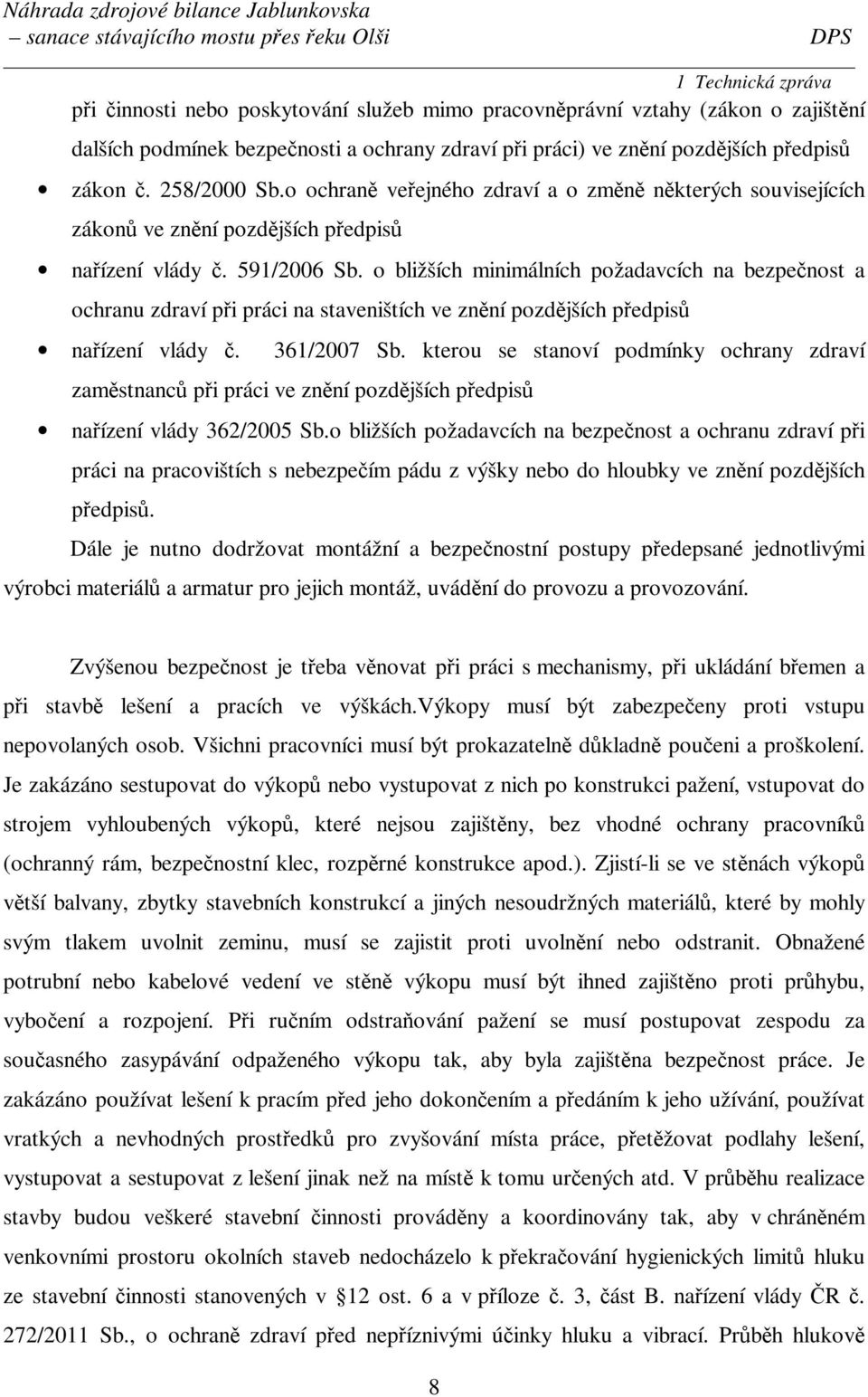 o bližších minimálních požadavcích na bezpečnost a ochranu zdraví při práci na staveništích ve znění pozdějších předpisů nařízení vlády č. 361/2007 Sb.