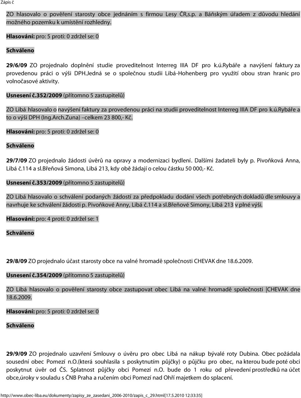 Jedná se o společnou studii Libá-Hohenberg pro využití obou stran hranic pro volnočasové aktivity. Usnesení č.