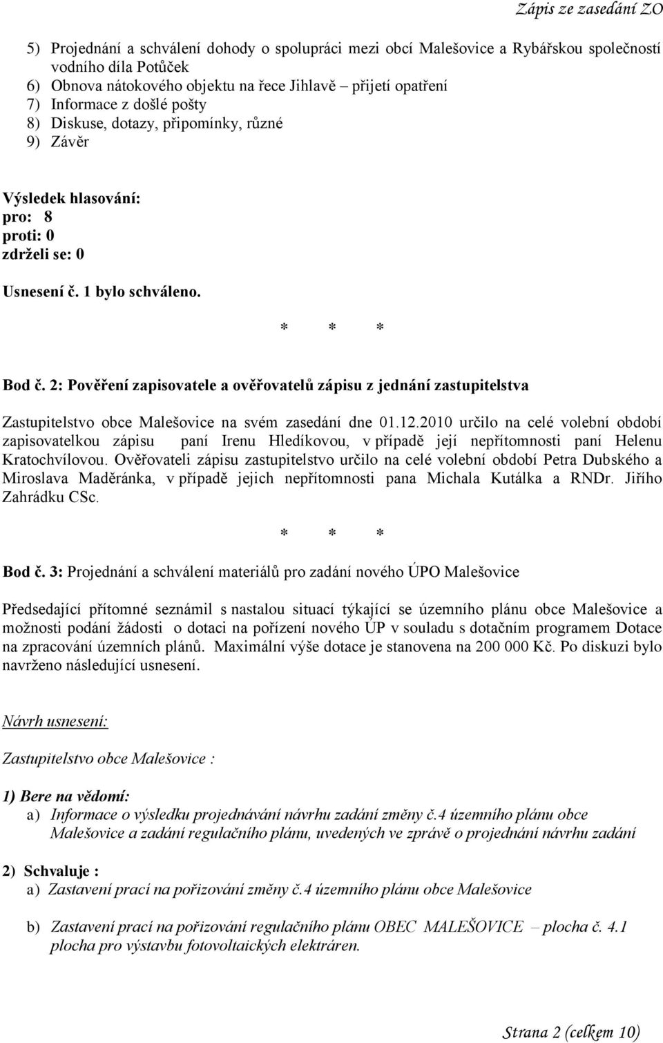 2: Pověření zapisovatele a ověřovatelů zápisu z jednání zastupitelstva Zastupitelstvo obce Malešovice na svém zasedání dne 01.12.