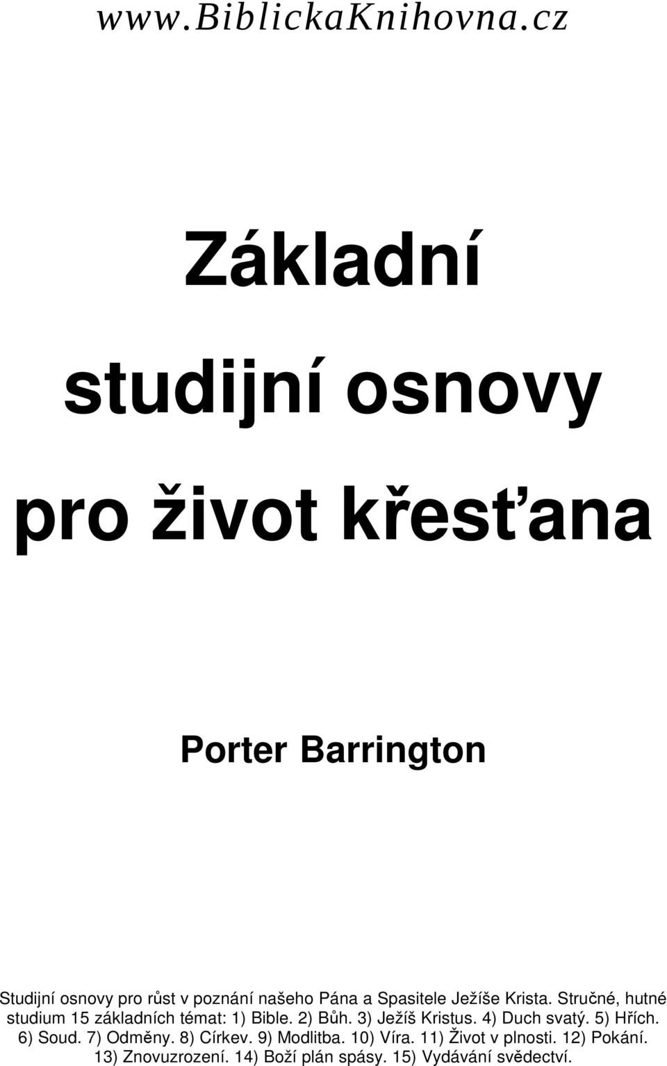 našeho Pána a Spasitele Ježíše Krista. Stručné, hutné studium 15 základních témat: 1) Bible. 2) Bůh.