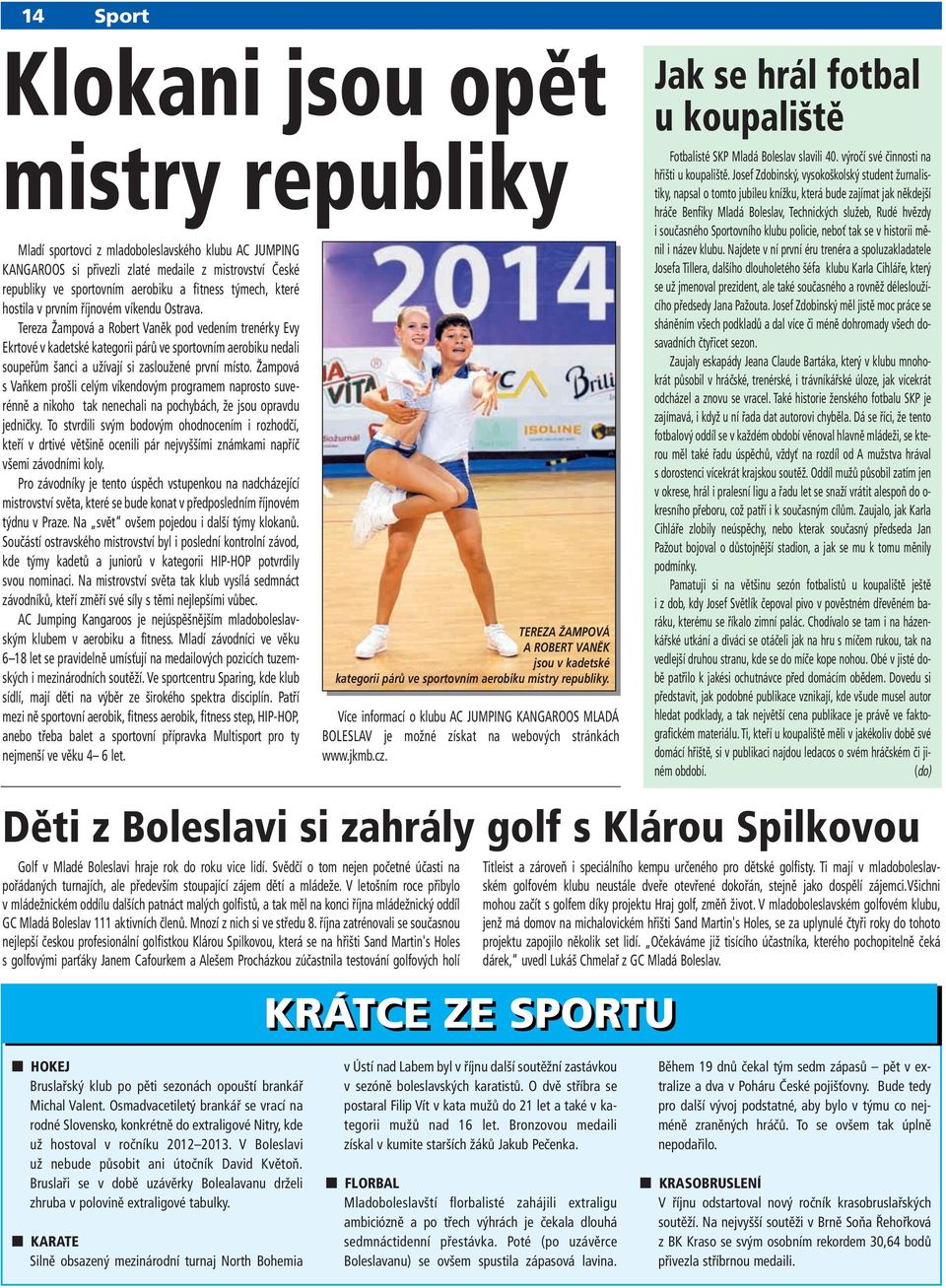 Tereza Žampová a Robert Vaněk pod vedením trenérky Evy Ekrtové v kadetské kategorii párů ve sportovním aerobiku nedali soupeřům šanci a užívají si zasloužené první místo.