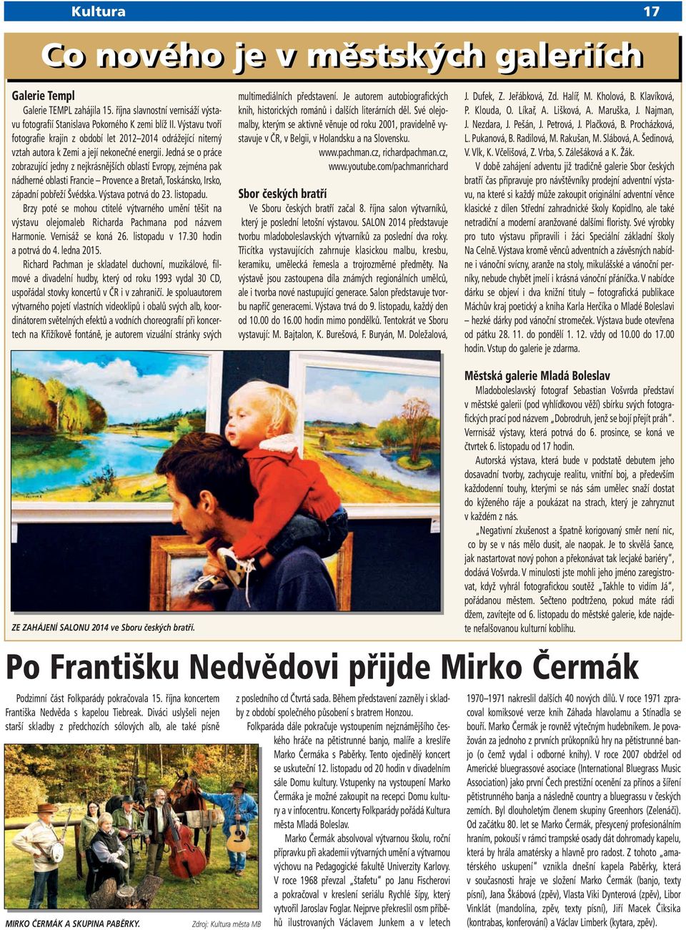 Jedná se o práce zobrazující jedny z nejkrásnějších oblastí Evropy, zejména pak nádherné oblasti Francie Provence a Bretaň, Toskánsko, Irsko, západní pobřeží Švédska. Výstava potrvá do 23. listopadu.