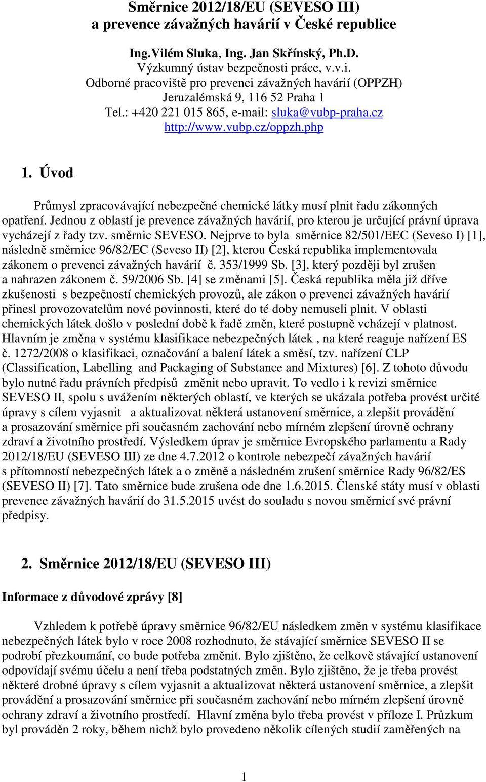 Jednou z oblastí je prevence závažných havárií, pro kterou je určující právní úprava vycházejí z řady tzv. směrnic SEVESO.