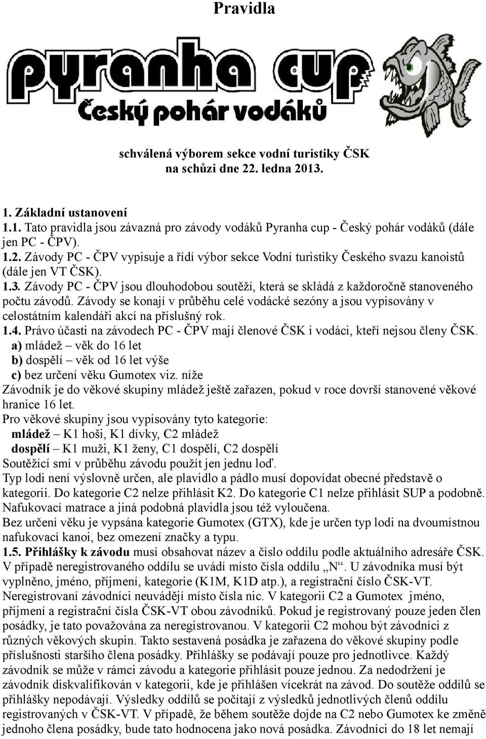 Závody PC - ČPV jsou dlouhodobou soutěží, která se skládá z každoročně stanoveného počtu závodů.