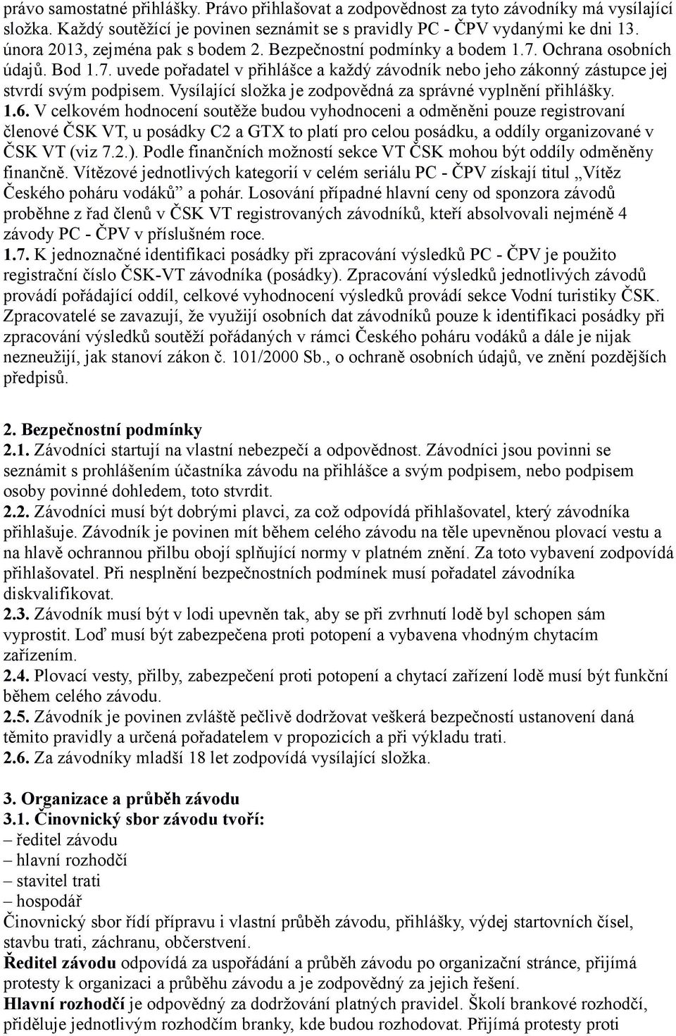 Vysílající složka je zodpovědná za správné vyplnění přihlášky. 1.6.