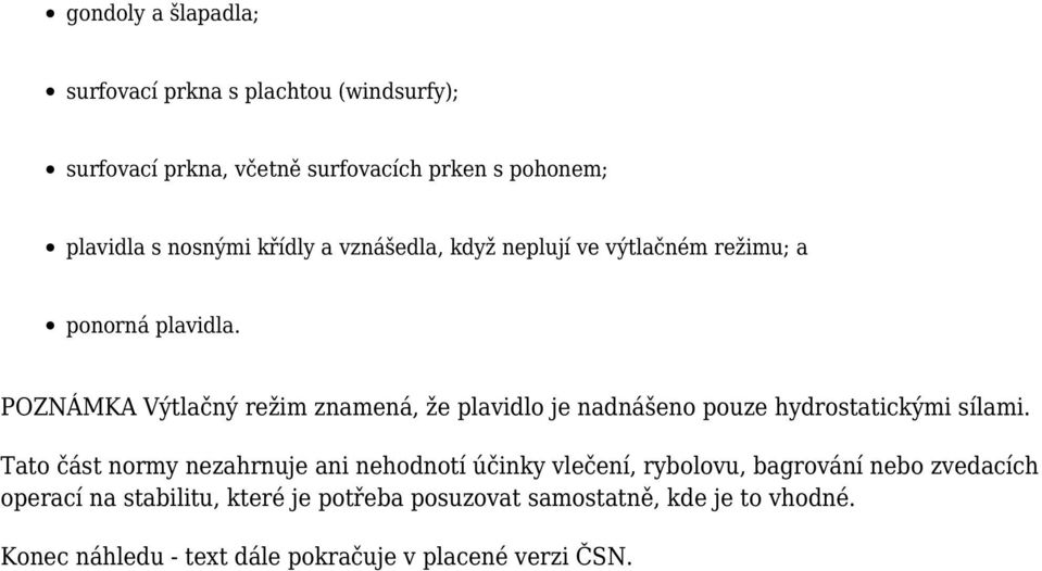 POZNÁMKA Výtlačný režim znamená, že plavidlo je nadnášeno pouze hydrostatickými sílami.