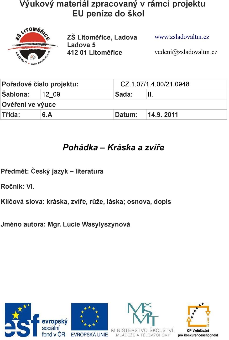 0948 Šablona: 12_09 Sada: II. Ověření ve výuce Třída: 6.A Datum: 14.9. 2011 Pohádka Kráska a zvíře Předmět: Český jazyk literatura Ročník: VI.