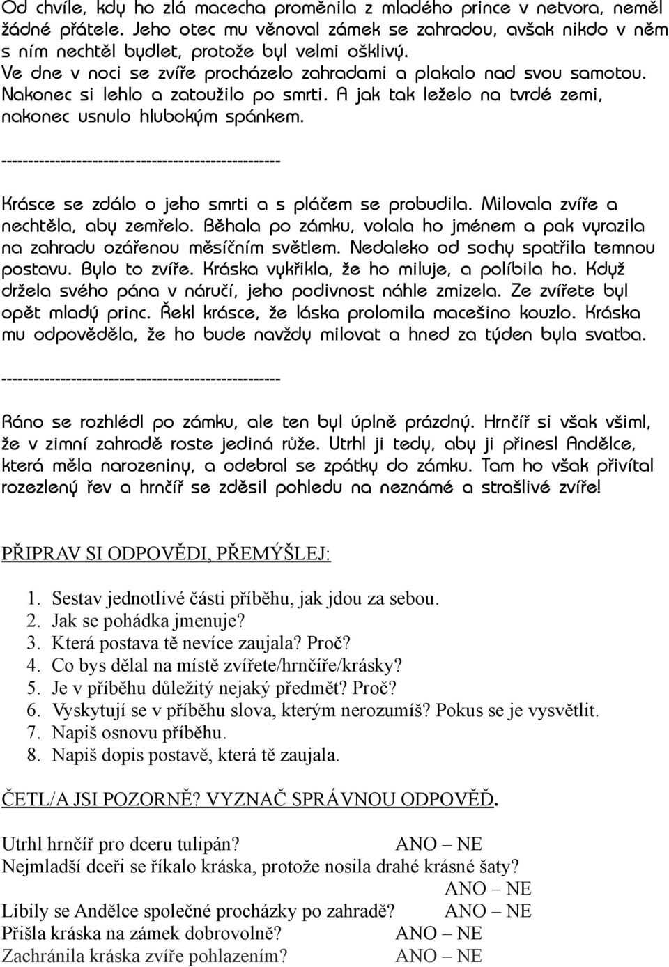 ---------------------------------------------------- Krásce se zdálo o jeho smrti a s pláčem se probudila. Milovala zvíře a nechtěla, aby zemřelo.