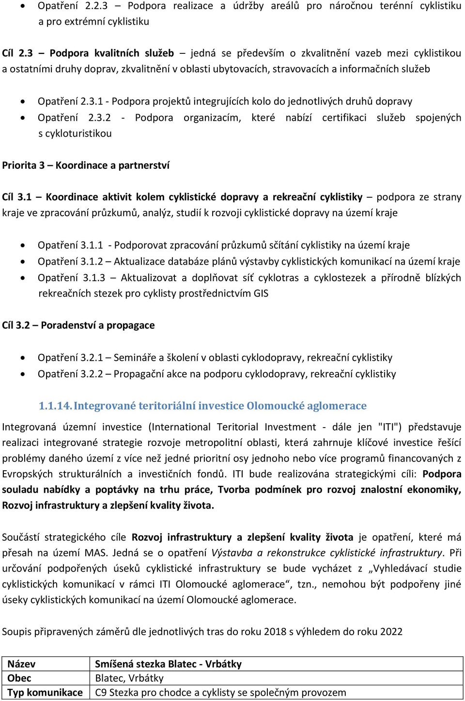 3.2 - Podpora organizacím, které nabízí certifikaci služeb spojených s cykloturistikou Priorita 3 Koordinace a partnerství Cíl 3.