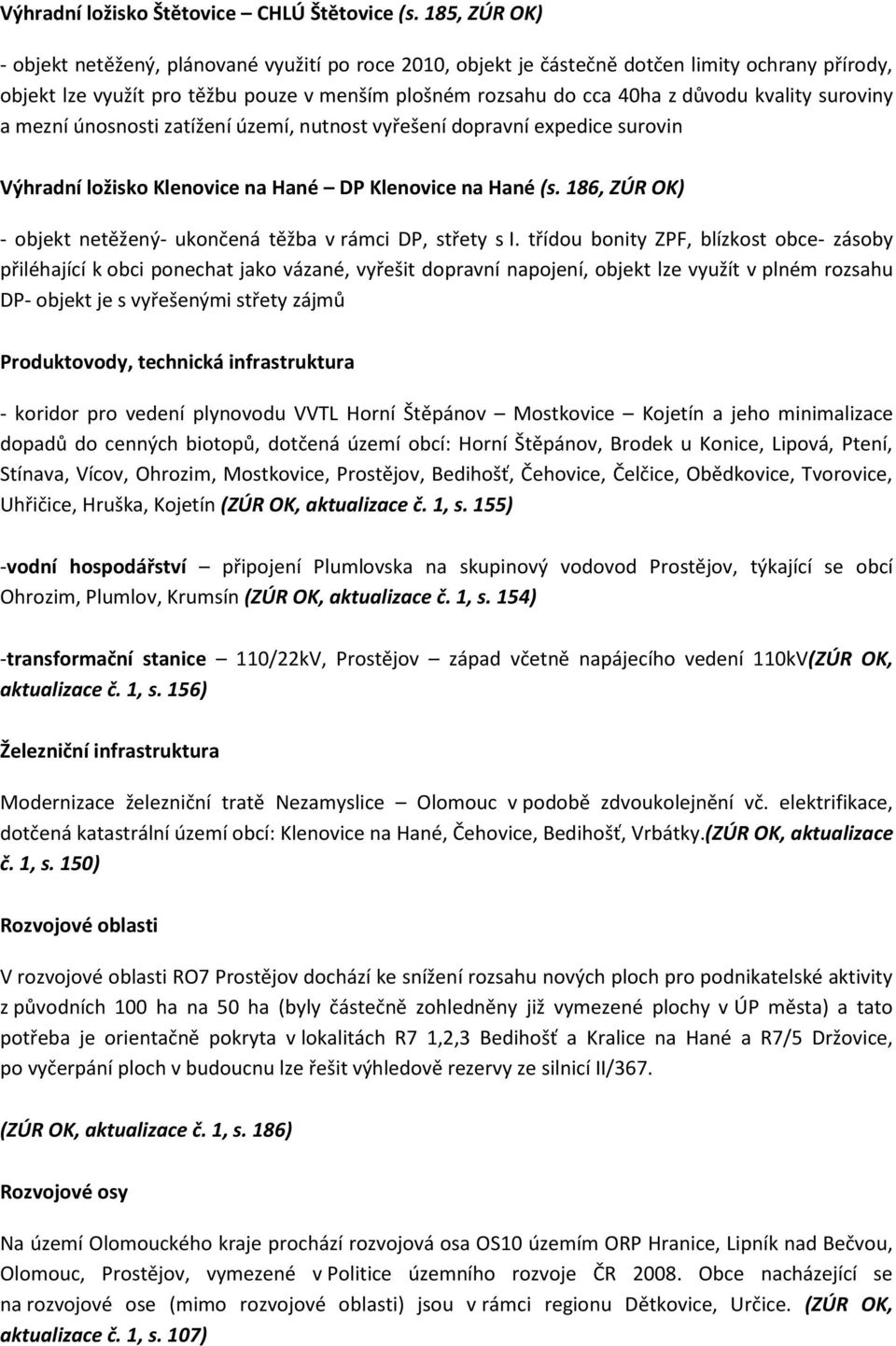kvality suroviny a mezní únosnosti zatížení území, nutnost vyřešení dopravní expedice surovin Výhradní ložisko Klenovice na Hané DP Klenovice na Hané (s.
