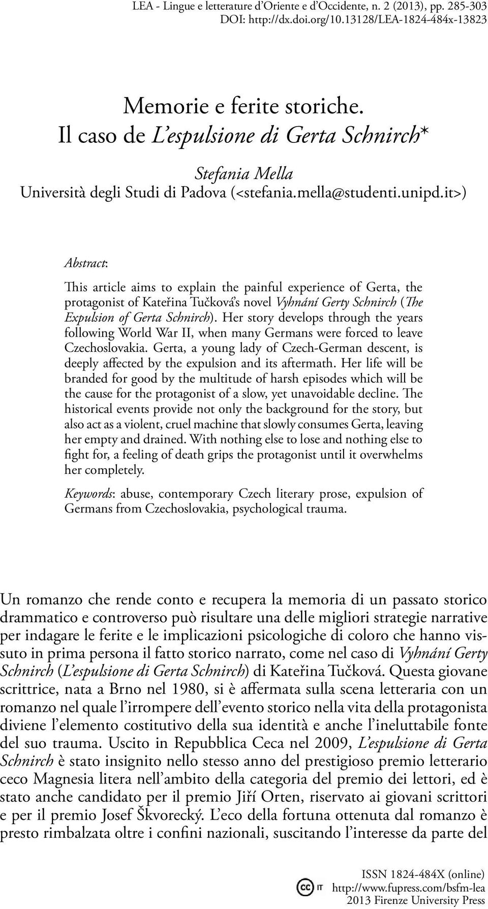 it>) Abstract: This article aims to explain the painful experience of Gerta, the protagonist of Kateřina Tučková s novel Vyhnání Gerty Schnirch (The Expulsion of Gerta Schnirch).