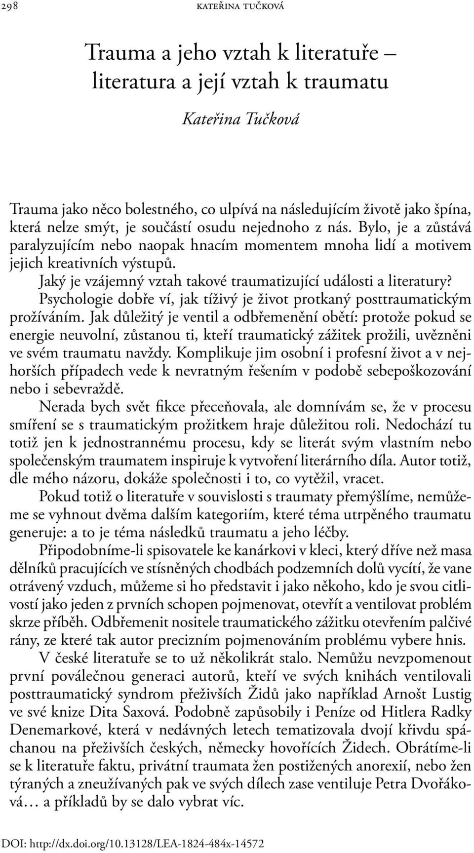 Jaký je vzájemný vztah takové traumatizující události a literatury? Psychologie dobře ví, jak tíživý je život protkaný posttraumatickým prožíváním.
