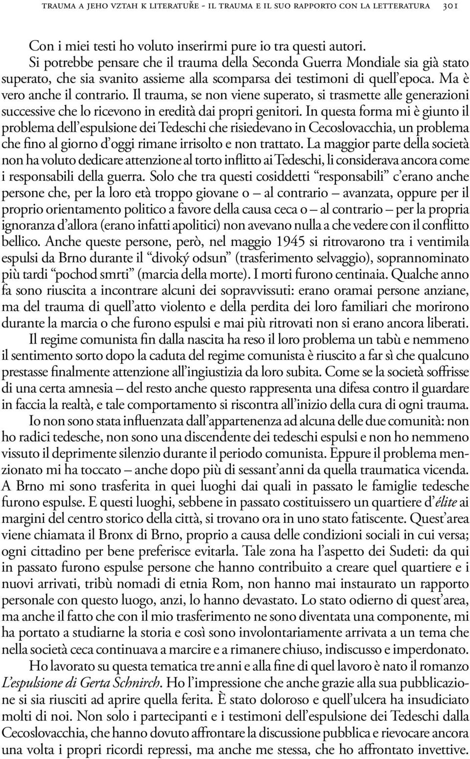Il trauma, se non viene superato, si trasmette alle generazioni successive che lo ricevono in eredità dai propri genitori.