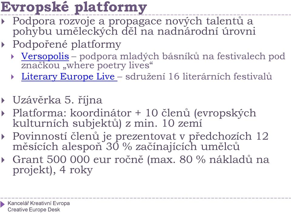 festivalů Uzávěrka 5. října Platforma: koordinátor + 10 členů (evropských kulturních subjektů) z min.