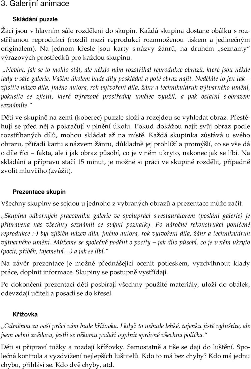 Na jednom křesle jsou karty s názvy žánrů, na druhém seznamy výrazových prostředků pro každou skupinu.