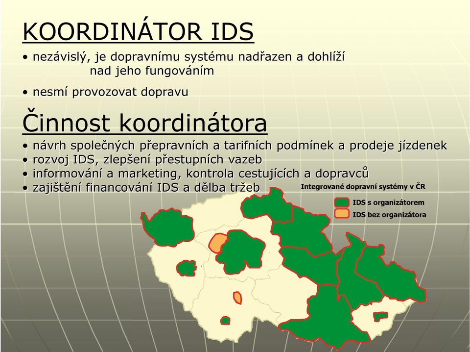 přepravních a tarifních podmínek a prodeje jízdenek rozvoj IDS, zlepšení přestupních