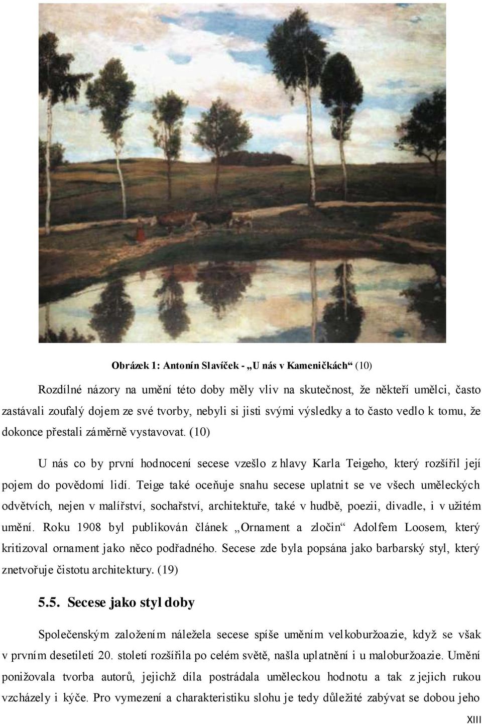 Teige také oceňuje snahu secese uplatnit se ve všech uměleckých odvětvích, nejen v malířství, sochařství, architektuře, také v hudbě, poezii, divadle, i v užitém umění.