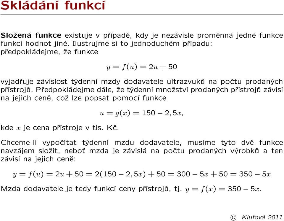 Pøedpokládejme dále, ¾e týdenní mno¾ství prodaných pøístrojù závisí na jejich cenì, co¾ lze popsat pomocí funkce kde x je cena pøístroje v tis. Kè.