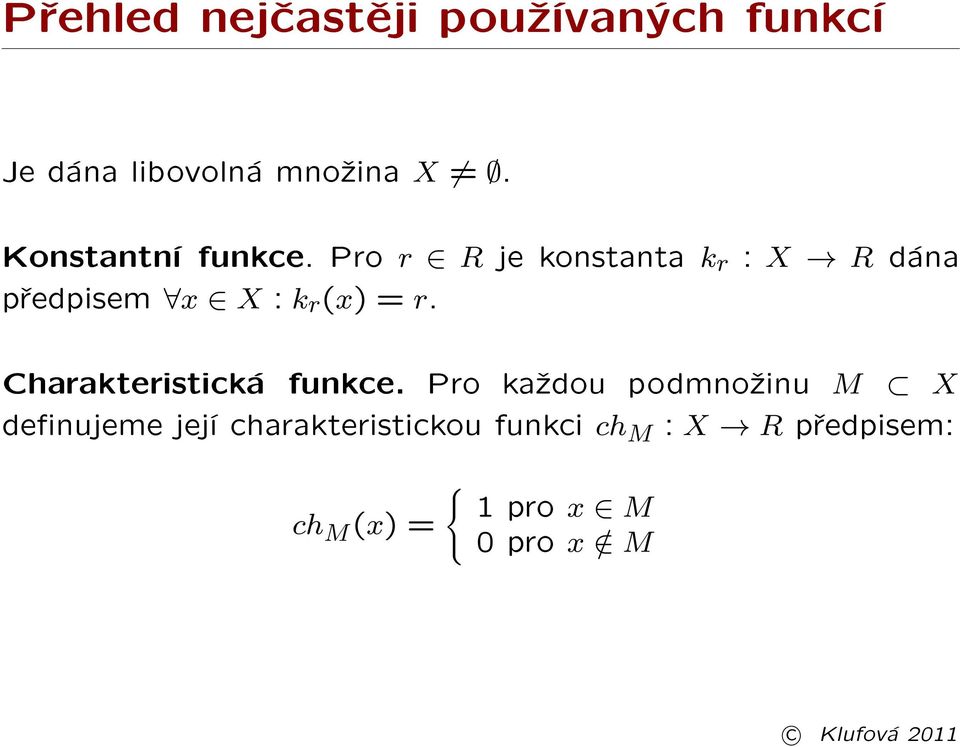 Pro r R je konstanta k r : X R dána pøedpisem x X : k r (x) = r.