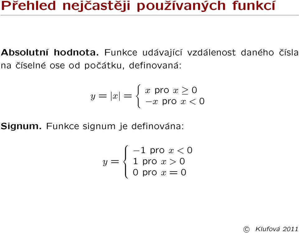 poèátku, denovaná: y = x = { x pro x 0 x pro x < 0 Signum.