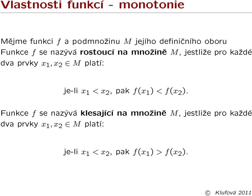 platí: je-li x < x 2, pak f(x ) < f(x 2 ).