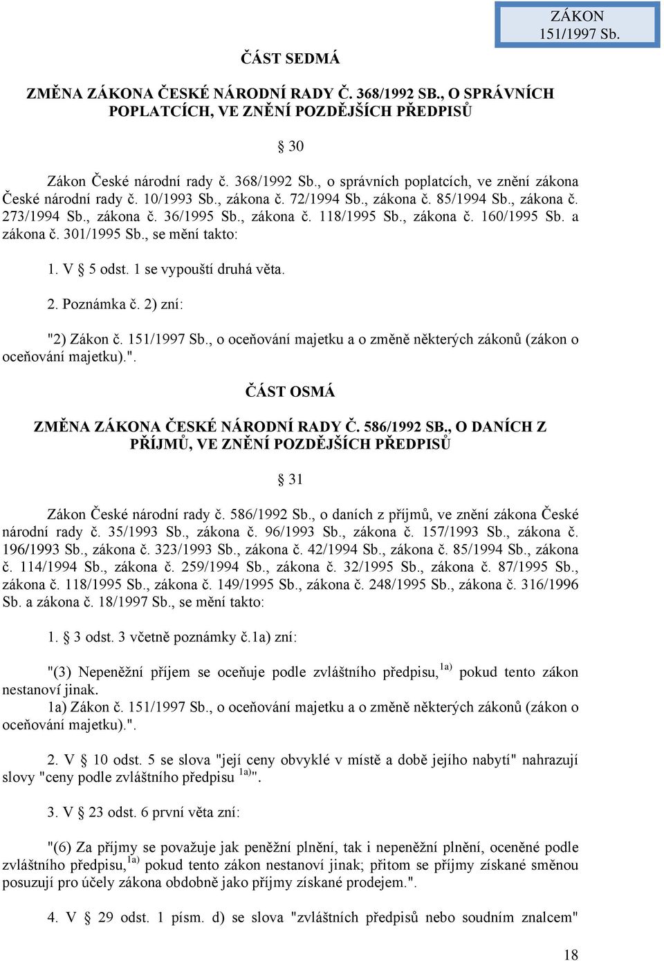, zákona č. 160/1995 Sb. a zákona č. 301/1995 Sb., se mění takto: 1. V 5 odst. 1 se vypouští druhá věta. 2. Poznámka č. 2) zní: "2) Zákon č. 151/1997 Sb.
