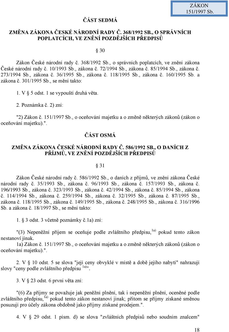 , zákona č. 160/1995 Sb. a zákona č. 301/1995 Sb., se mění takto: 1. V 5 odst. 1 se vypouští druhá věta. 2. Poznámka č. 2) zní: "2) Zákon č. 151/1997 Sb.