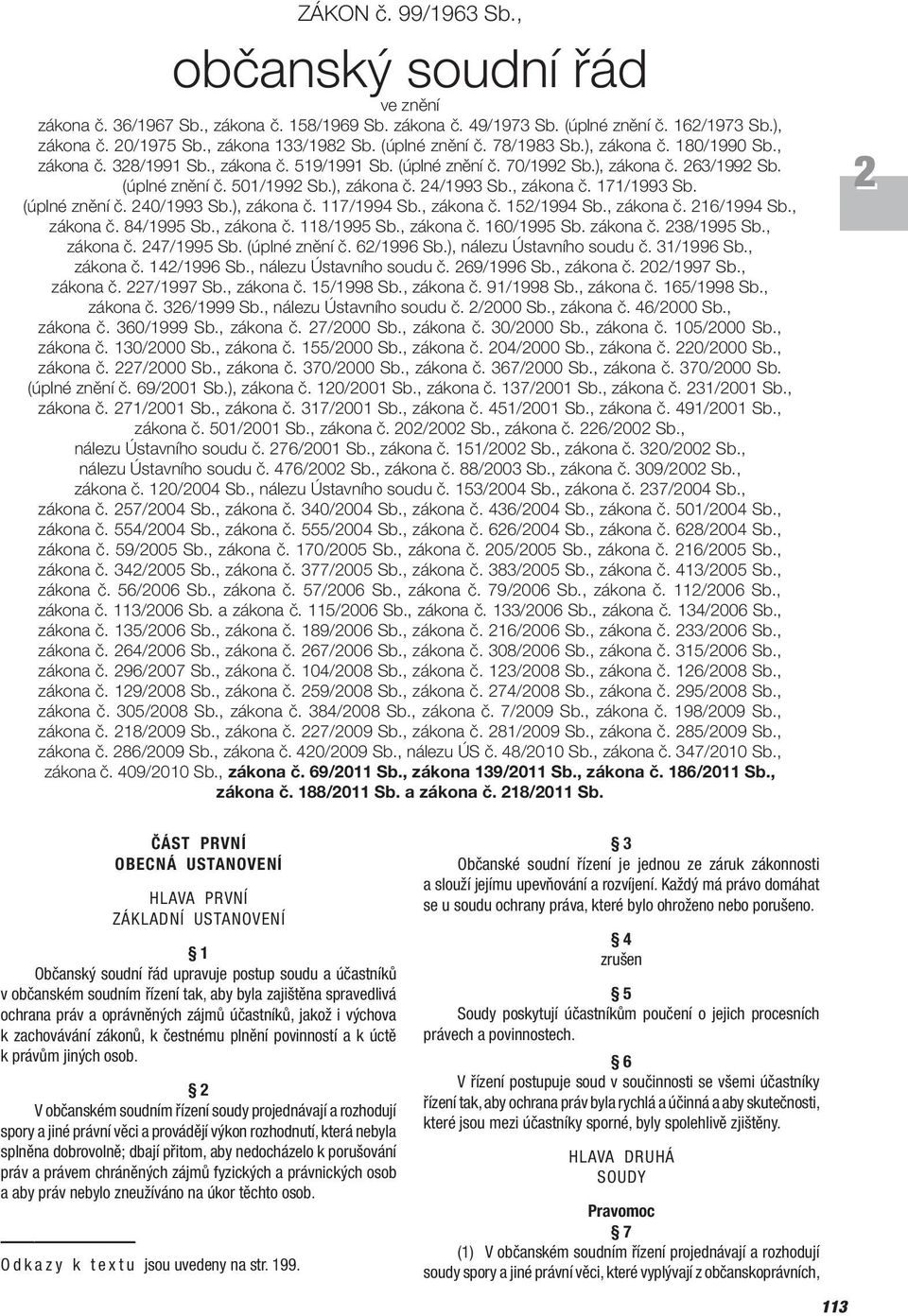 , zákona č. 171/1993 Sb. (úplné znění č. 40/1993 Sb.), zákona č. 117/1994 Sb., zákona č. 15/1994 Sb., zákona č. 16/1994 Sb., zákona č. 84/1995 Sb., zákona č. 118/1995 Sb., zákona č. 160/1995 Sb.