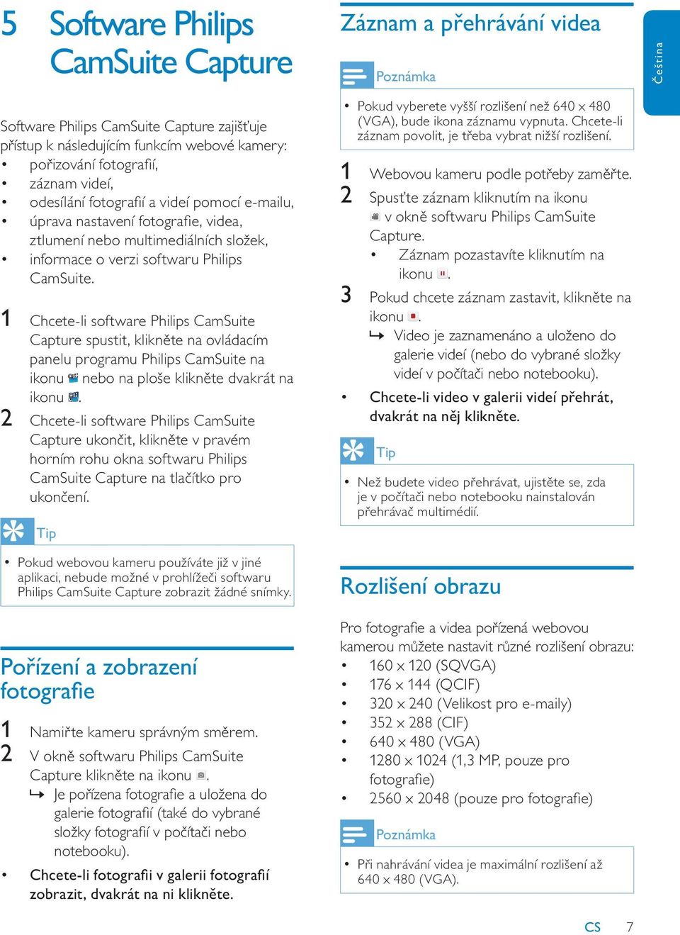 1 Chcete-li software Philips CamSuite Capture spustit, klikn te na ovládacím panelu programu Philips CamSuite na ikonu nebo na ploše klikn te dvakrát na ikonu.