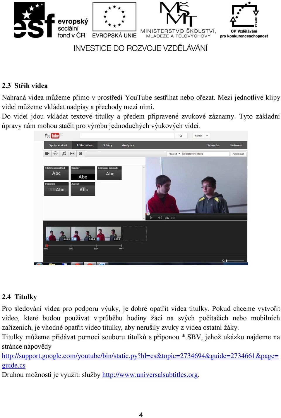 4 Titulky Pro sledování videa pro podporu výuky, je dobré opatřit videa titulky.