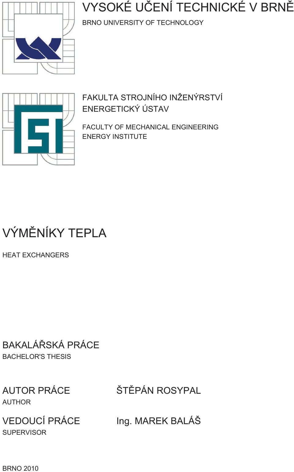 INSTITUTE VÝMĚNÍKY TEPLA HEAT EXCHANGERS BAKALÁŘSKÁ PRÁCE BACHELOR'S THESIS