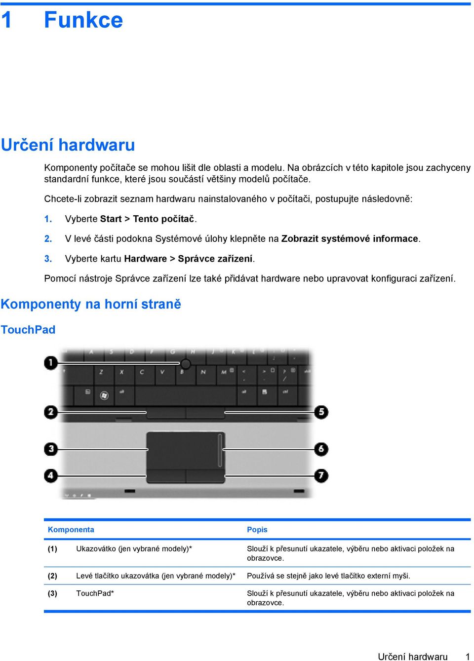 V levé části podokna Systémové úlohy klepněte na Zobrazit systémové informace. 3. Vyberte kartu Hardware > Správce zařízení.