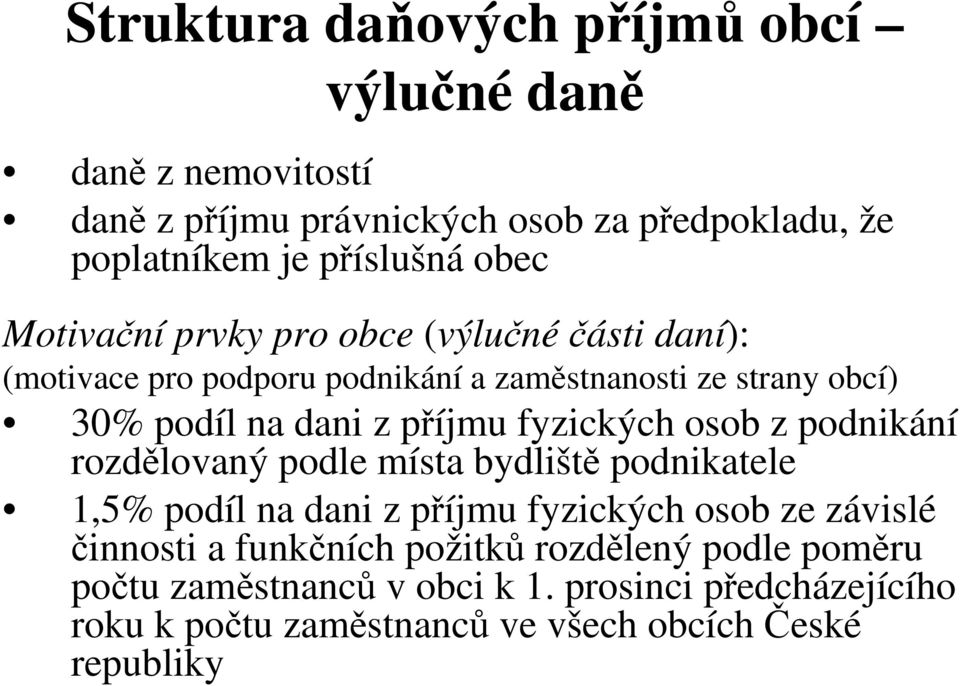 fyzických osob z podnikání rozdělovaný podle místa bydliště podnikatele 1,5% podíl na dani z příjmu fyzických osob ze závislé činnosti a