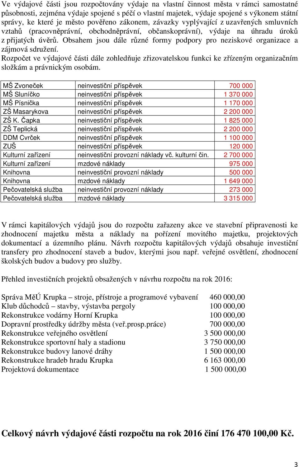 Obsahem jsou dále různé formy podpory pro neziskové organizace a zájmová sdružení.