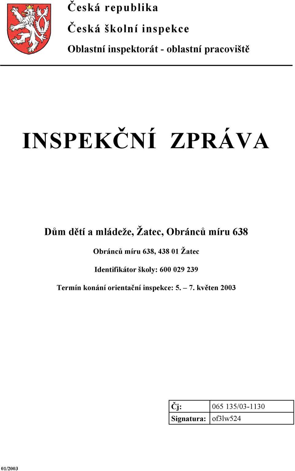 Obránců míru 638, 438 01 Žatec Identifikátor školy: 600 029 239 Termín