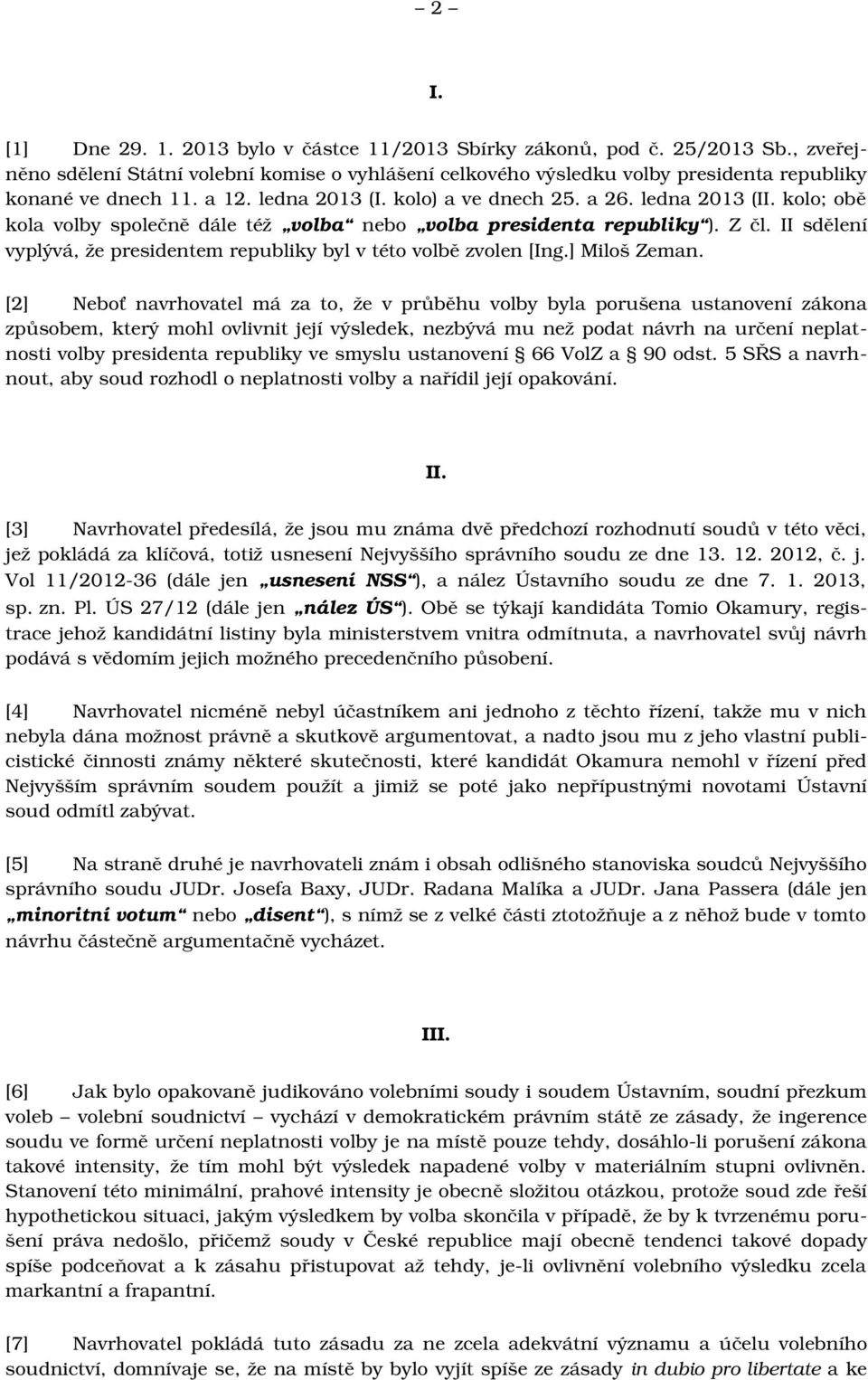 II sdělení vyplývá, že presidentem republiky byl v této volbě zvolen [Ing.] Miloš Zeman.