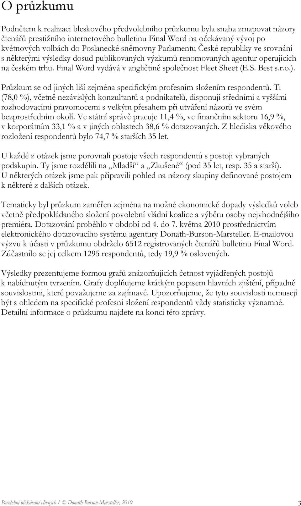 Final Word vydává v angličtině společnost Fleet Sheet (E.S. Best s.r.o.). Průzkum se od jiných liší zejména specifickým profesním složením respondentů.