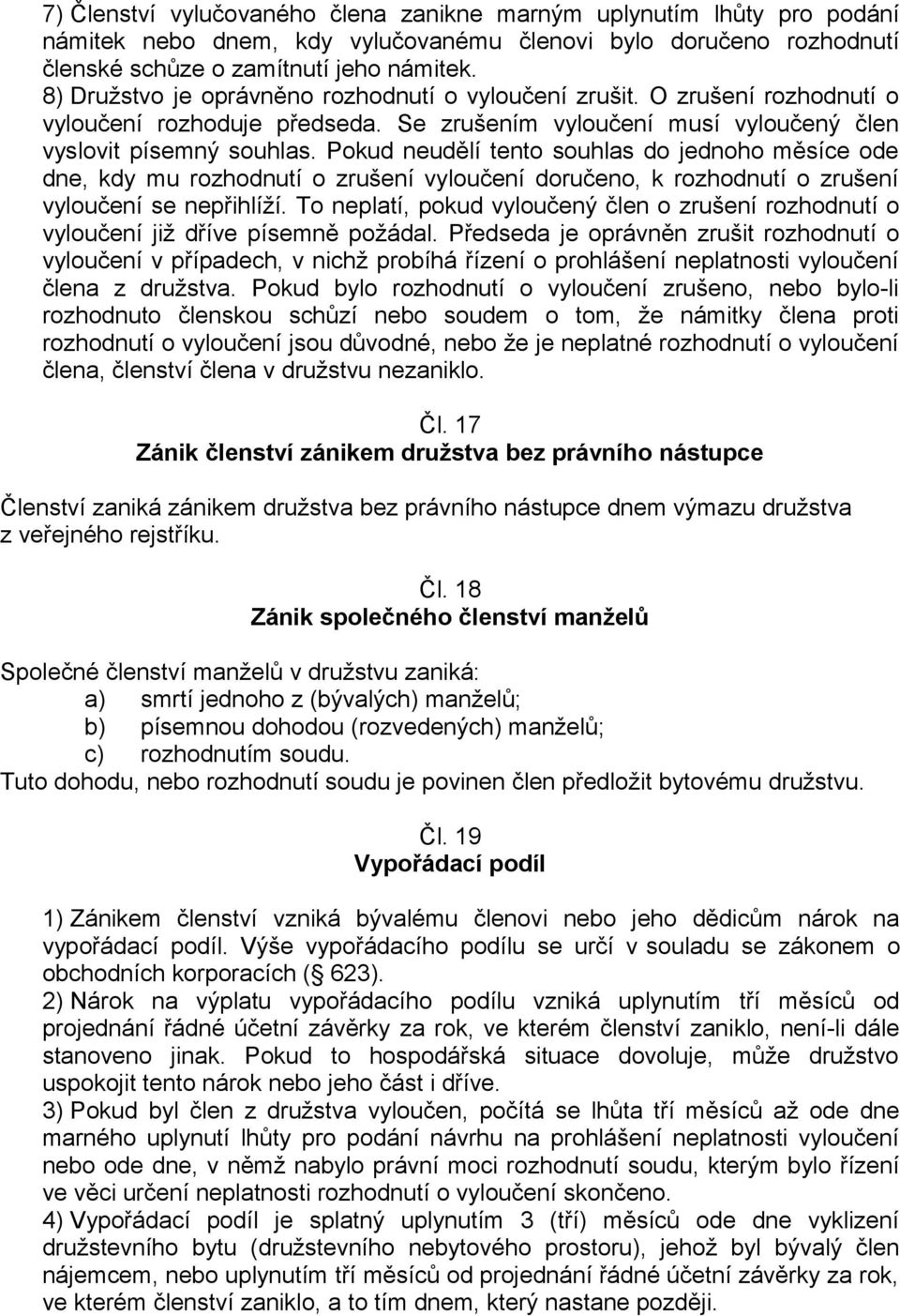 Pokud neudělí tento souhlas do jednoho měsíce ode dne, kdy mu rozhodnutí o zrušení vyloučení doručeno, k rozhodnutí o zrušení vyloučení se nepřihlíží.