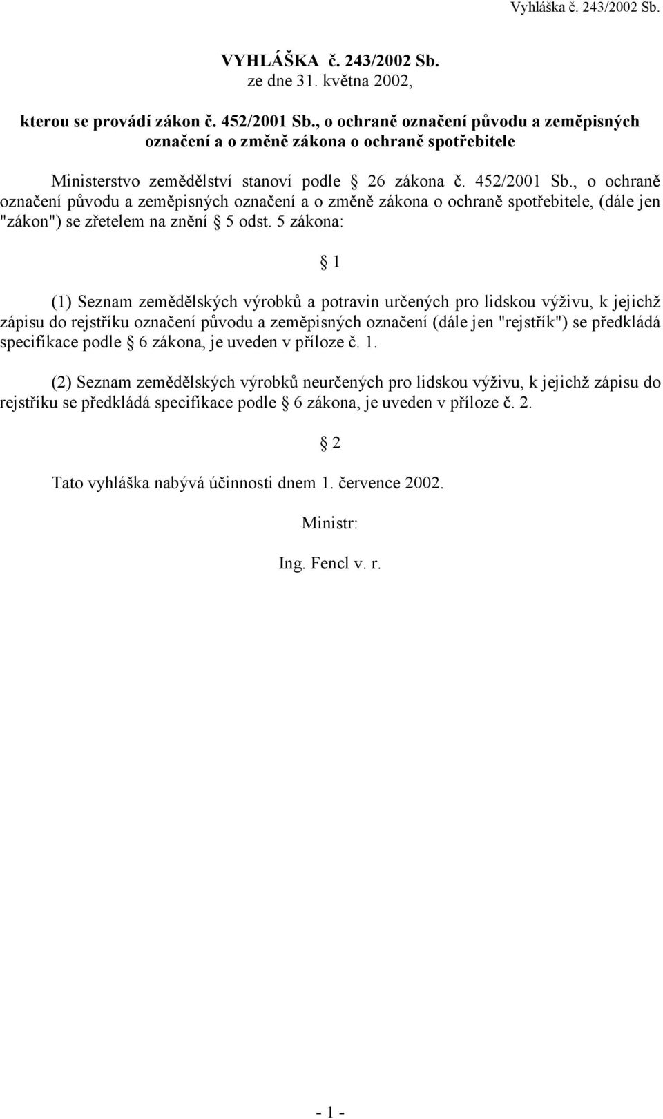 , o ochraně označení původu a zeměpisných označení a o změně zákona o ochraně spotřebitele, (dále jen "zákon") se zřetelem na znění 5 odst.