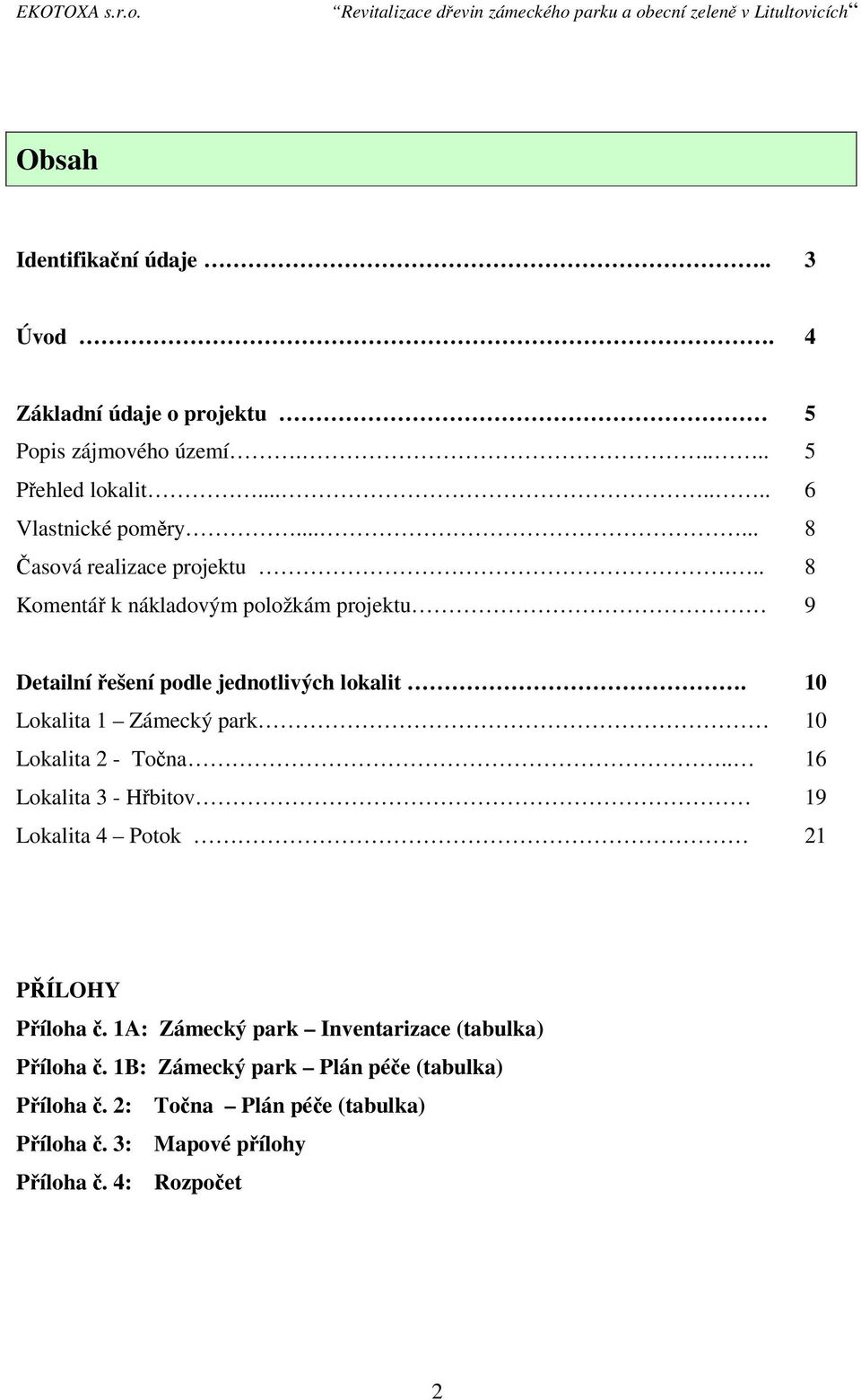 10 Lokalita 1 Zámecký park 10 Lokalita 2 - Točna.. 16 Lokalita 3 - Hřbitov 19 Lokalita 4 Potok 21 PŘÍLOHY Příloha č.