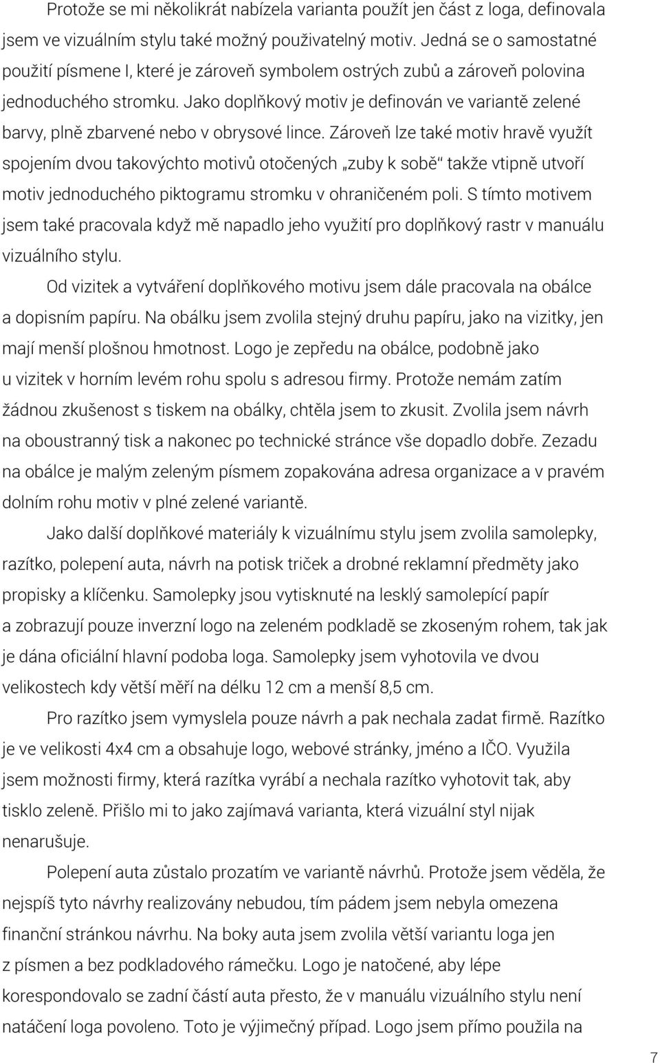 Jako doplňkový motiv je definován ve variantě zelené barvy, plně zbarvené nebo v obrysové lince.