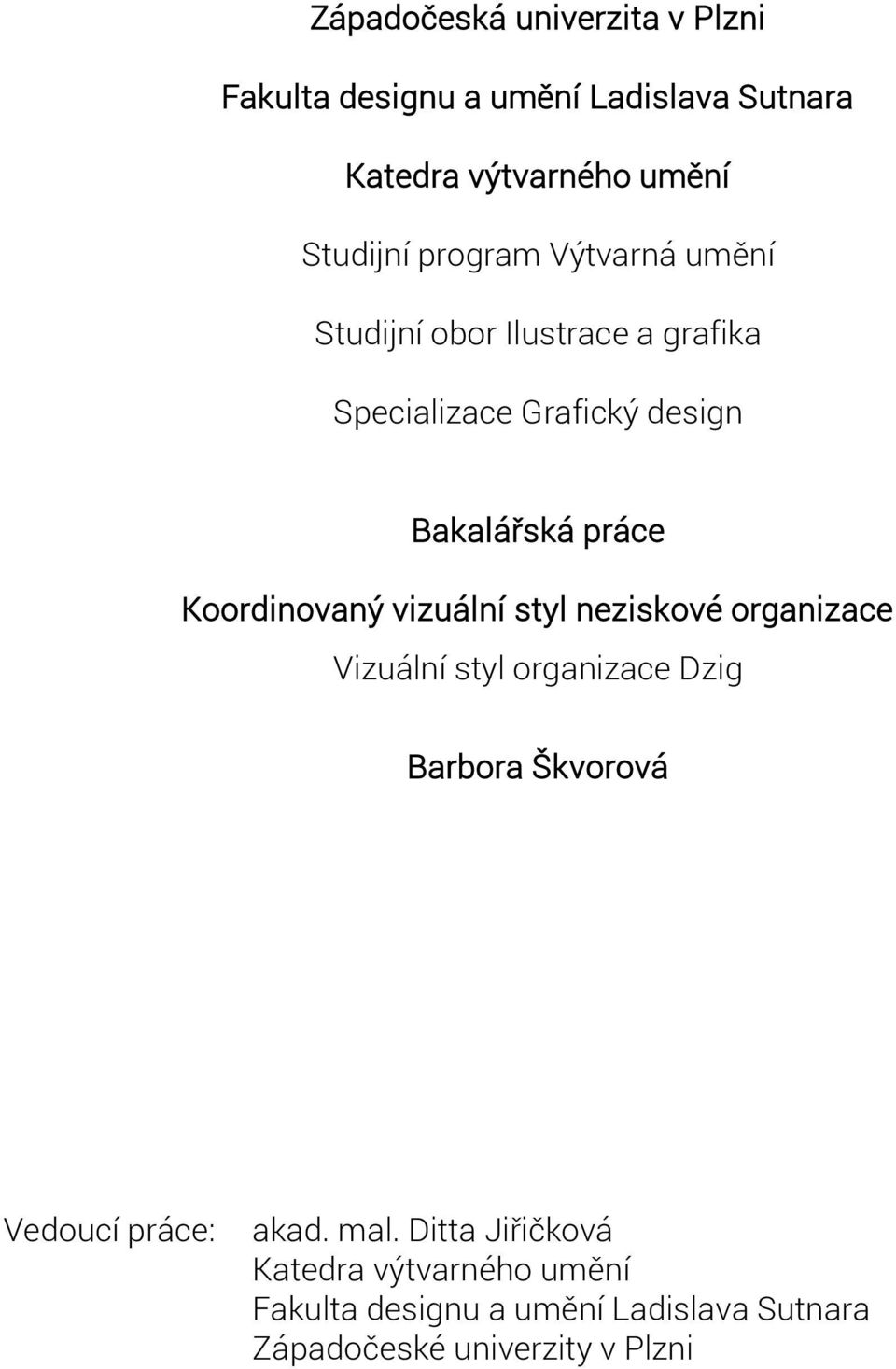 Koordinovaný vizuální styl neziskové organizace Vizuální styl organizace Dzig Barbora Škvorová Vedoucí práce:
