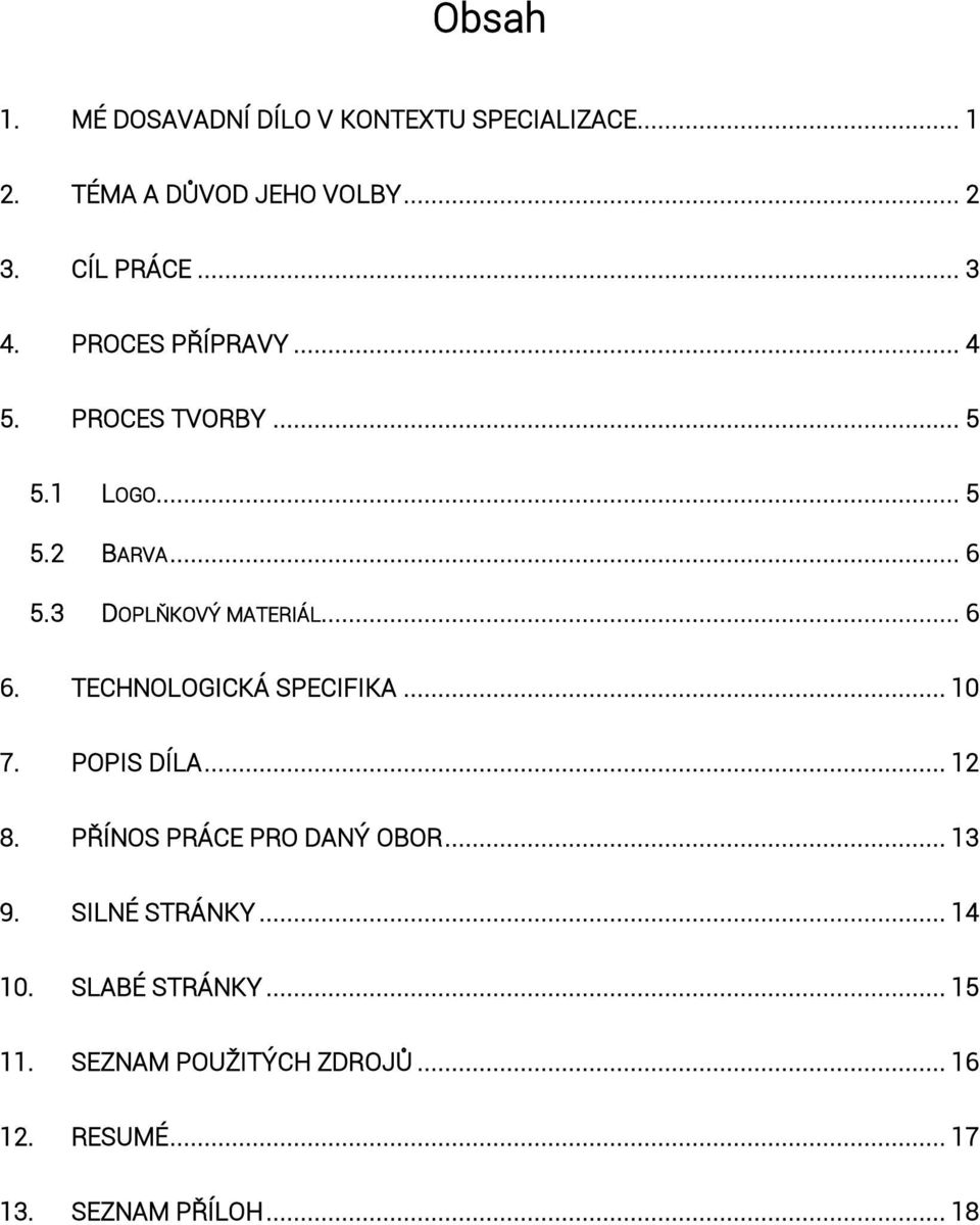 .. 6 6. TECHNOLOGICKÁ SPECIFIKA... 10 7. POPIS DÍLA... 12 8. PŘÍNOS PRÁCE PRO DANÝ OBOR... 13 9.
