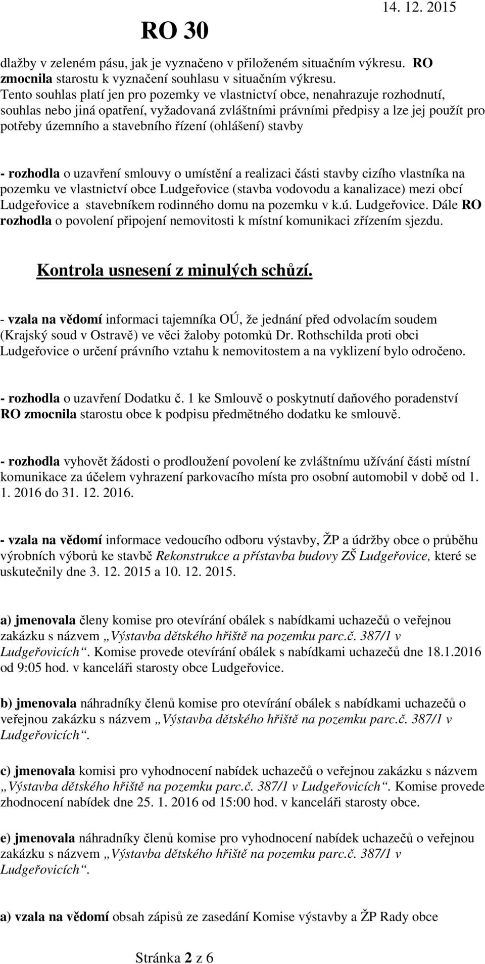 řízení (ohlášení) stavby - rozhodla o uzavření smlouvy o umístění a realizaci části stavby cizího vlastníka na pozemku ve vlastnictví obce Ludgeřovice (stavba vodovodu a kanalizace) mezi obcí