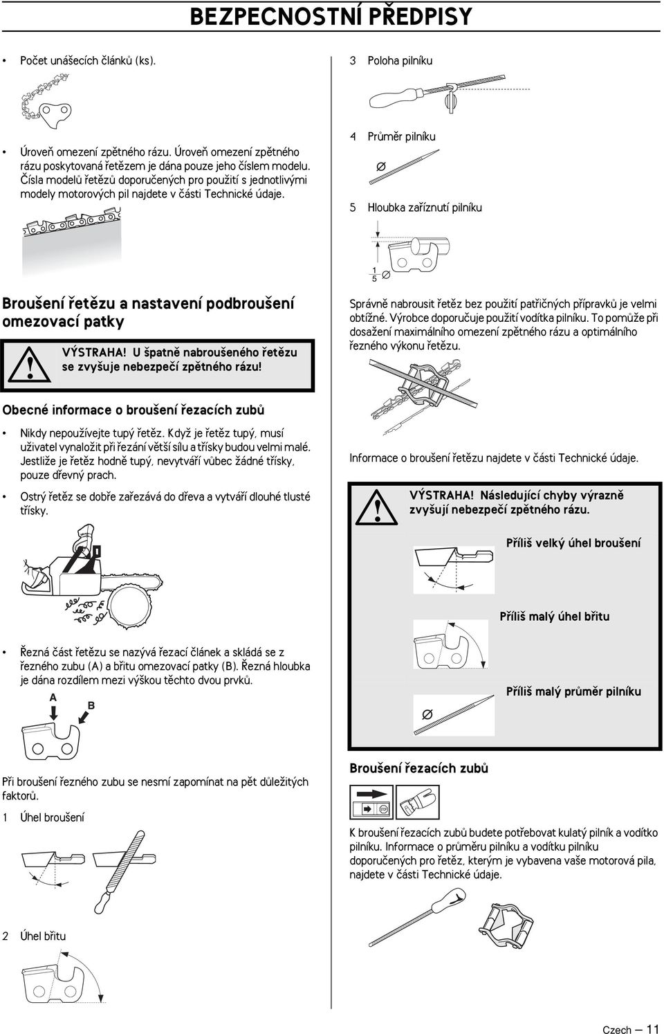 4 PrÛmûr pilníku 5 Hloubka zafiíznutí pilníku Brou ení fietûzu a nastavení podbrou ení omezovací patky V STRAHA U patnû nabrou eného fietûzu se zvy uje nebezpeãí zpûtného rázu Správnû nabrousit
