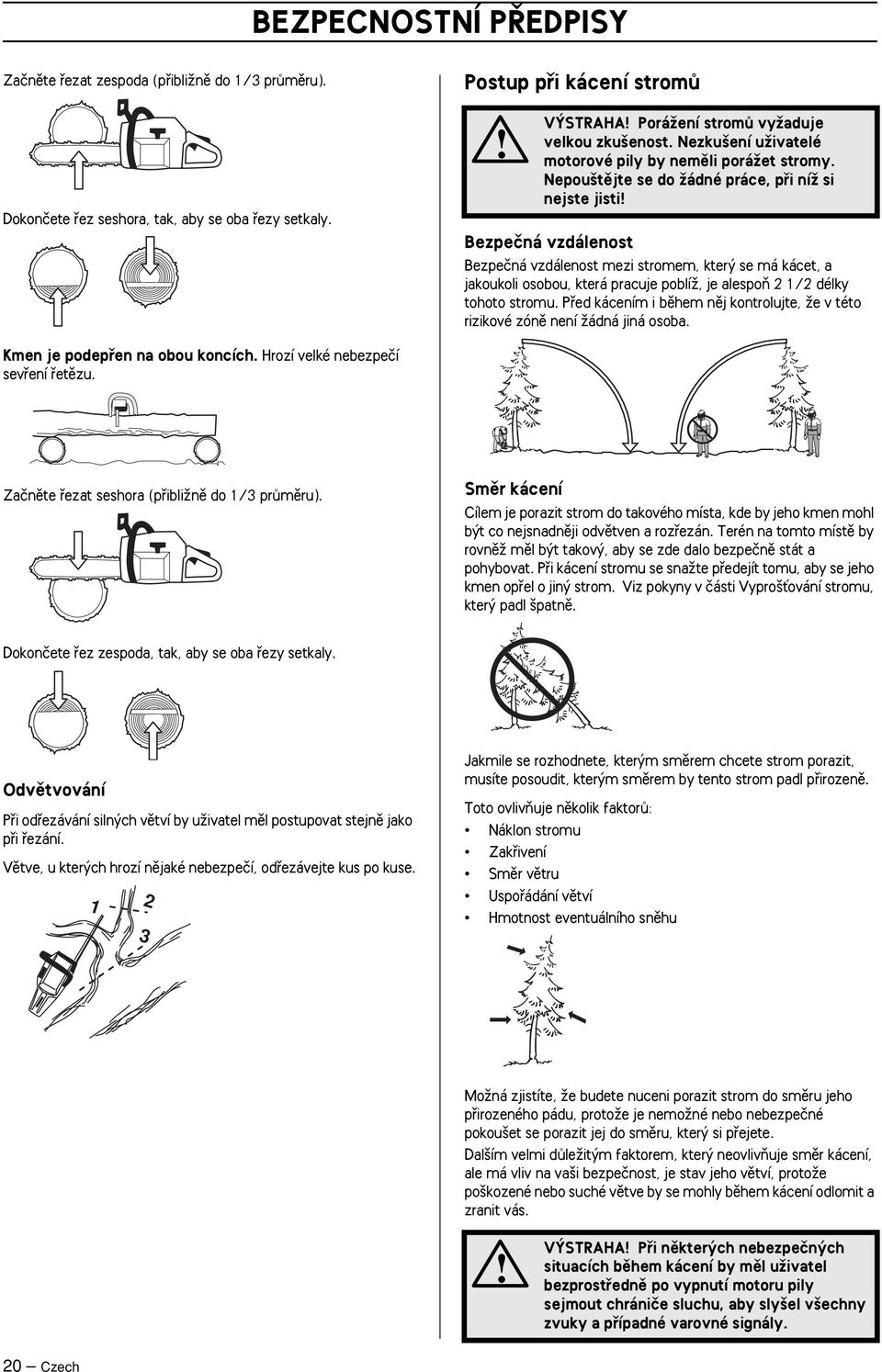 Nepou tûjte se do Ïádné práce, pfii níï si nejste jisti Bezpeãná vzdálenost Bezpeãná vzdálenost mezi stromem, kter se má kácet, a jakoukoli osobou, která pracuje poblíï, je alespoà 2 1/2 délky tohoto